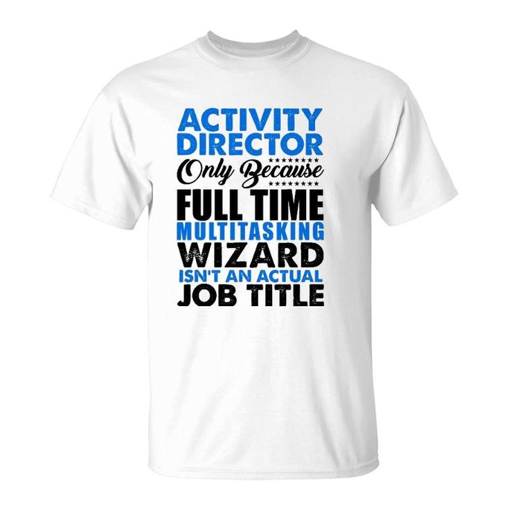 Activity Director Isnt An Actual Job Title Funny T-Shirt