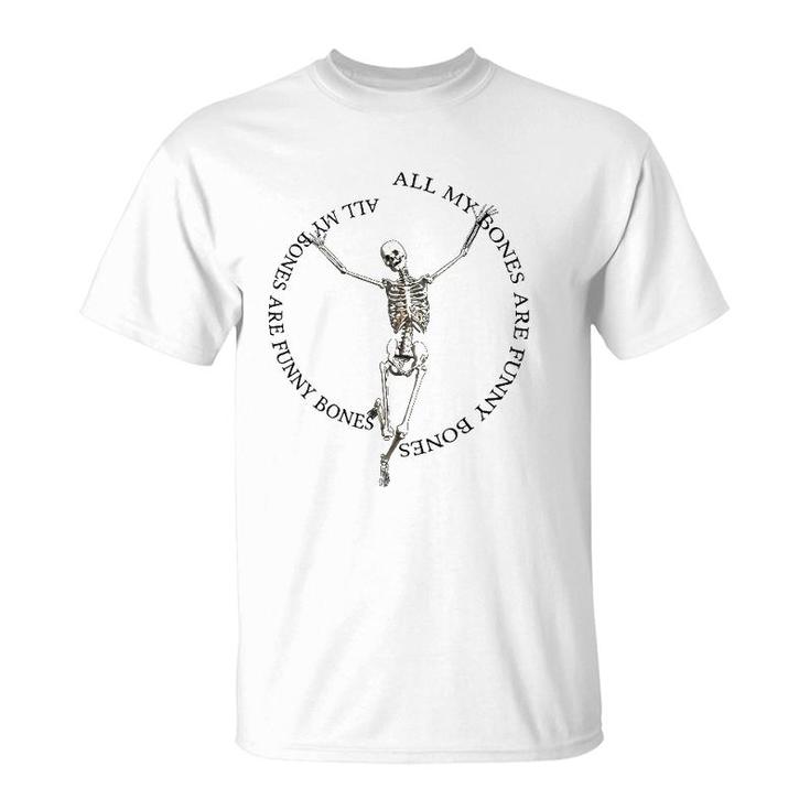 All My Bones Are Funny Bones Except For Broken Bones T-Shirt