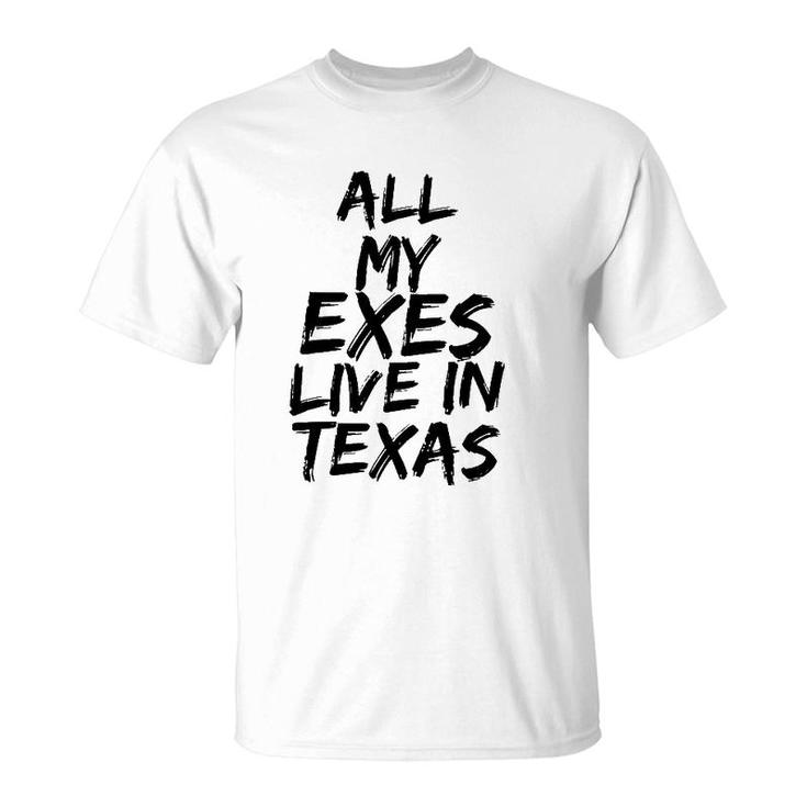 All My Exes Live In Texas Tee T-Shirt