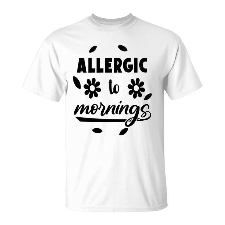 Allergic To Mornings Sarcatis Funny Quote T-Shirt