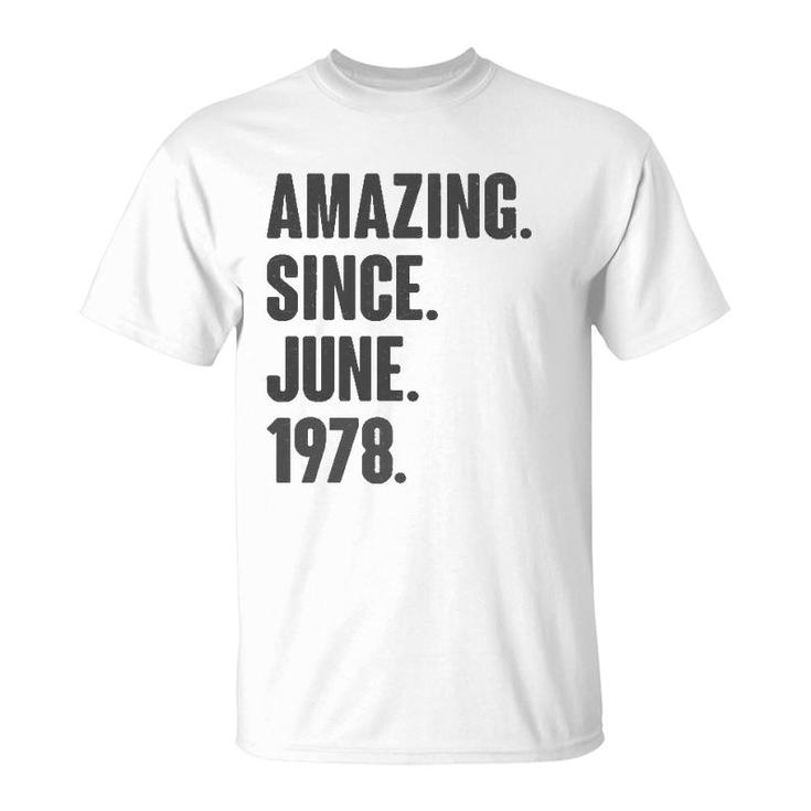 Amazing Since June 1978 Birthday - Gift For 44 Years Old T-Shirt