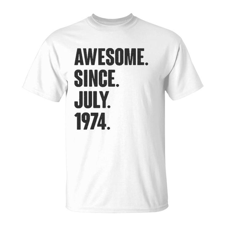 Awesome Since July 1974 Birthday - Gift For 47 Years Old T-Shirt