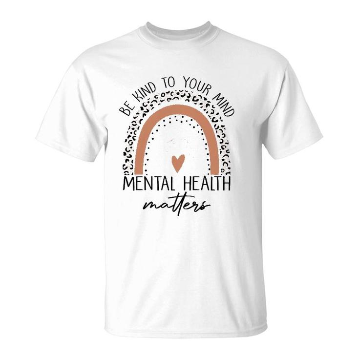 Be Kind To Your Mind Mental Health Matters Mental Health Awareness T-Shirt