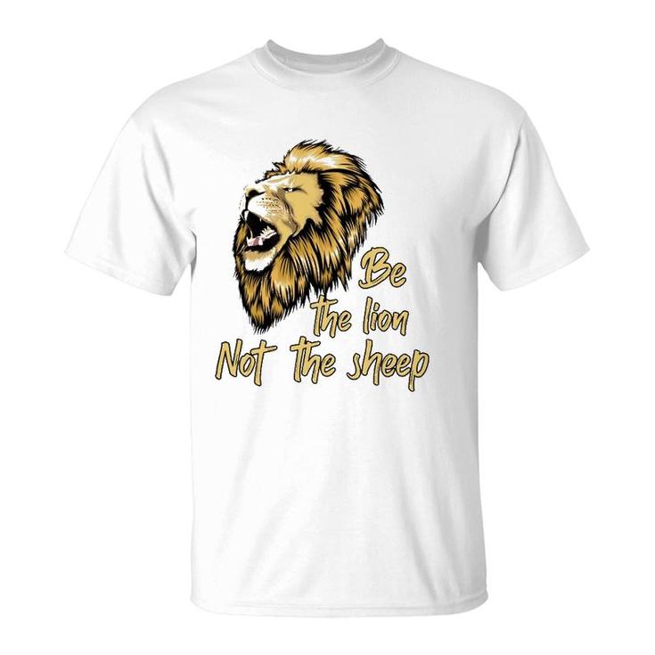 Be The Lion Not The Sheep Lion  T-Shirt