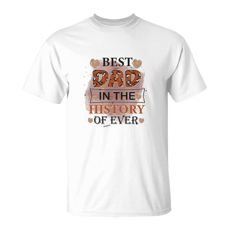 Best Dad Ever In The History Of Ever Daddy Fathers Day T-Shirt