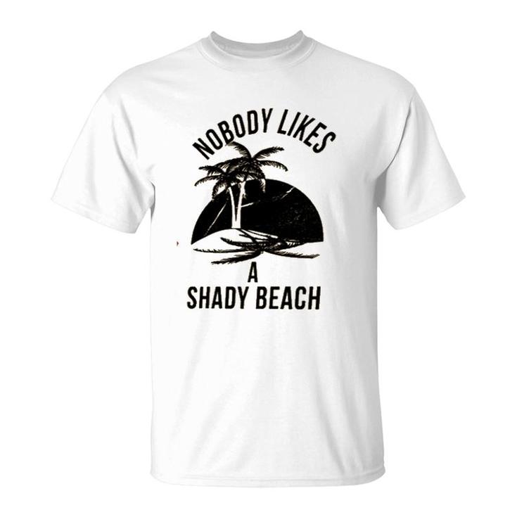 Best Gift Nobody Likes A Shady Beach Natural T-Shirt