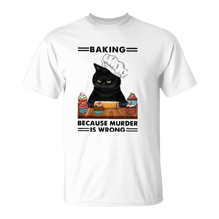 Black Cat Baking Because Murder Is Wrong Cat Lover T-Shirt