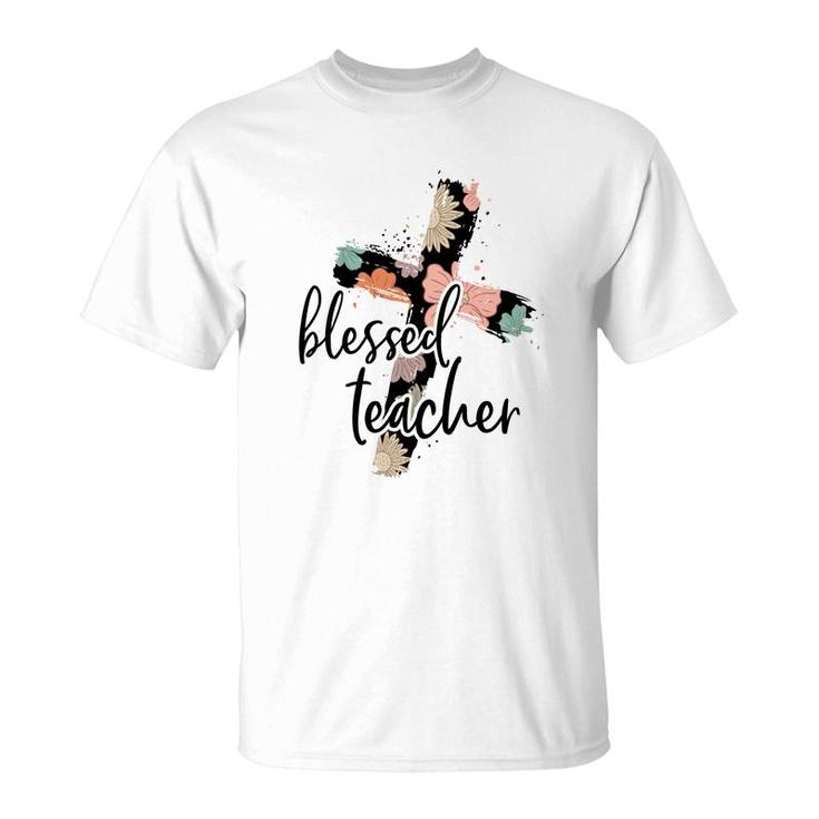 Blessed Teacher Cross Flower Idea For Teacher T-Shirt