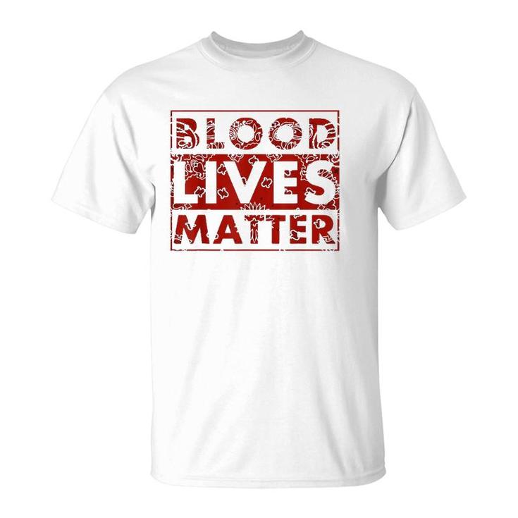 Blood Lives Matter Black Lives Matter T-Shirt