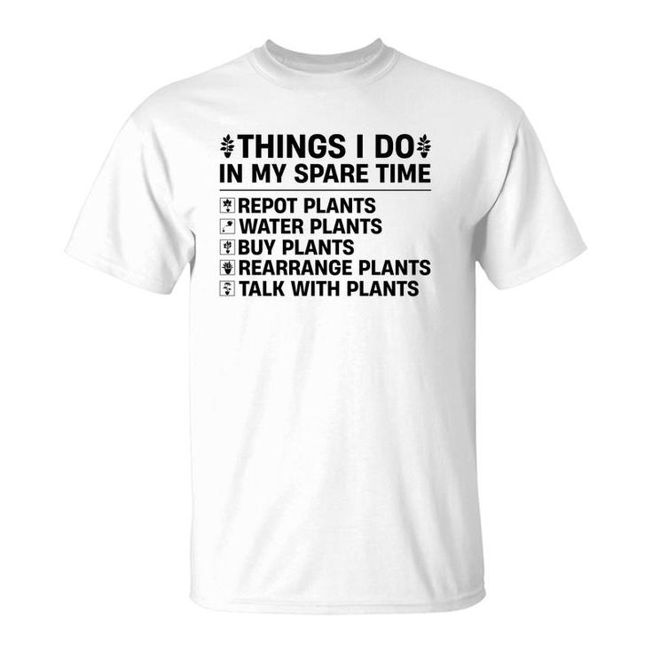 Buy Plants Rearrange Plants And Talk With Plants Are Things I Do In My Spare Time T-Shirt
