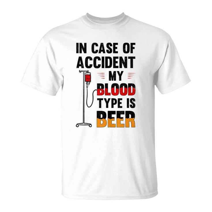 In Case Of Accident My Blood Type Is Beer Alcohol Partying T-shirt