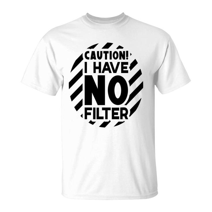 Caution I Have No Filter Sarcastic Funny Quote T-Shirt