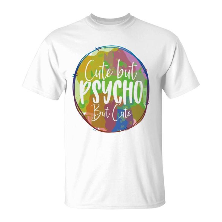 Cute But Pssycho But Cute Sarcastic Funny Quote T-Shirt