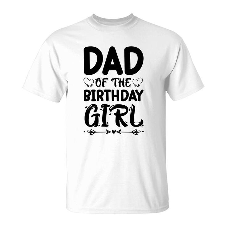 Dad Of The Birthday Girl Black Version Outfit Is Beautiful T-Shirt