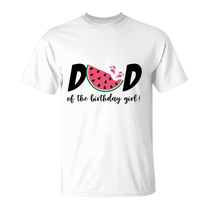 Dad Of The Birthday Girl With Delicious Watermelon T-Shirt