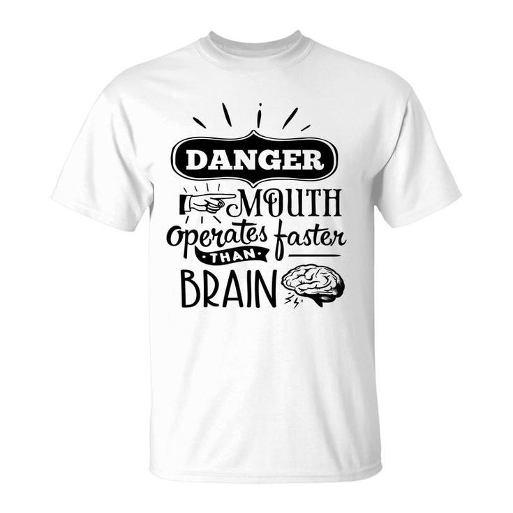 Danger Mouth Operates Faster Than Brain Sarcastic Funny Quote Black Color T-Shirt