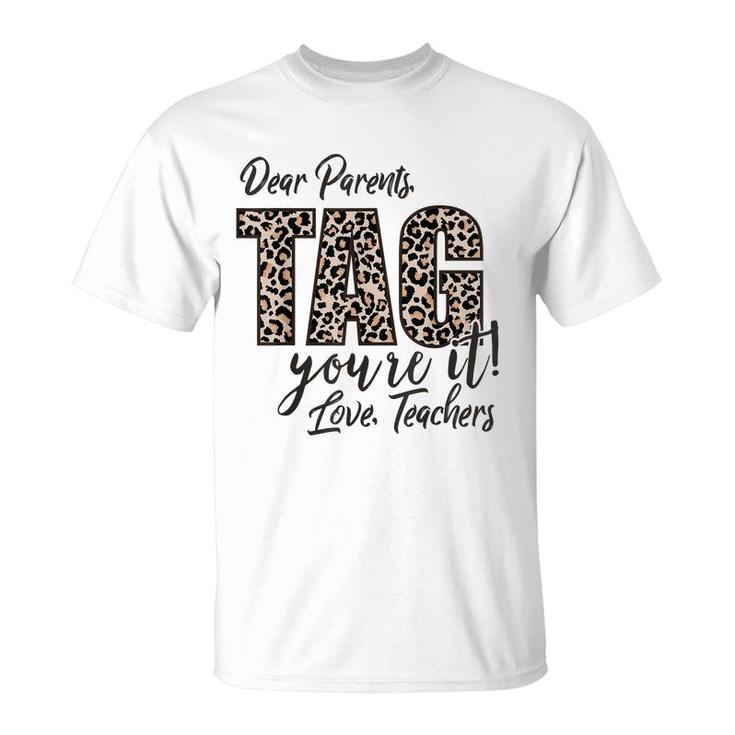 Dear Parents Tag Youre It Love Teachers End Of Year School  T-Shirt