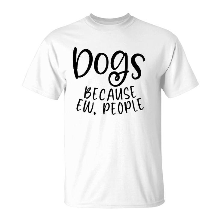 Dog Quote Lover Owner Mom Dad Funny Women Men Gift T-Shirt