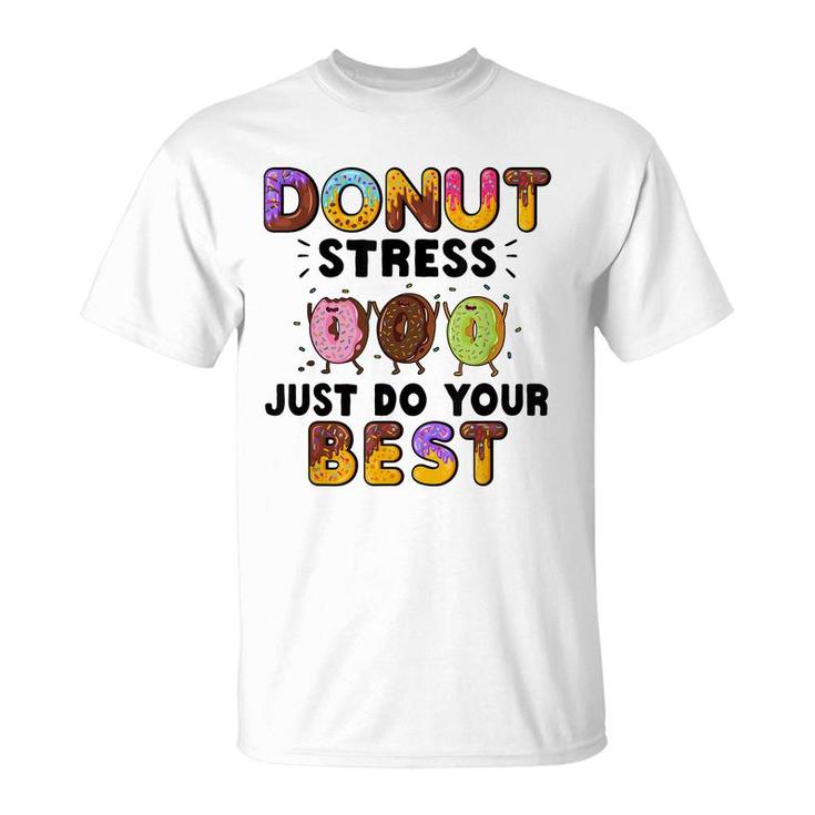 Donut Stress Just Do Your Best - Funny Teachers Testing Day  T-Shirt