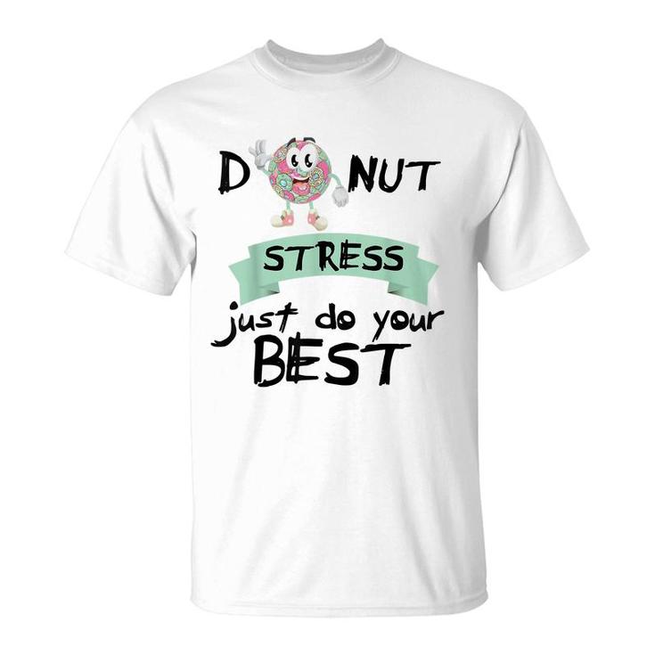 Donut Stress Just Do Your Best  Teacher Test Day  T-Shirt
