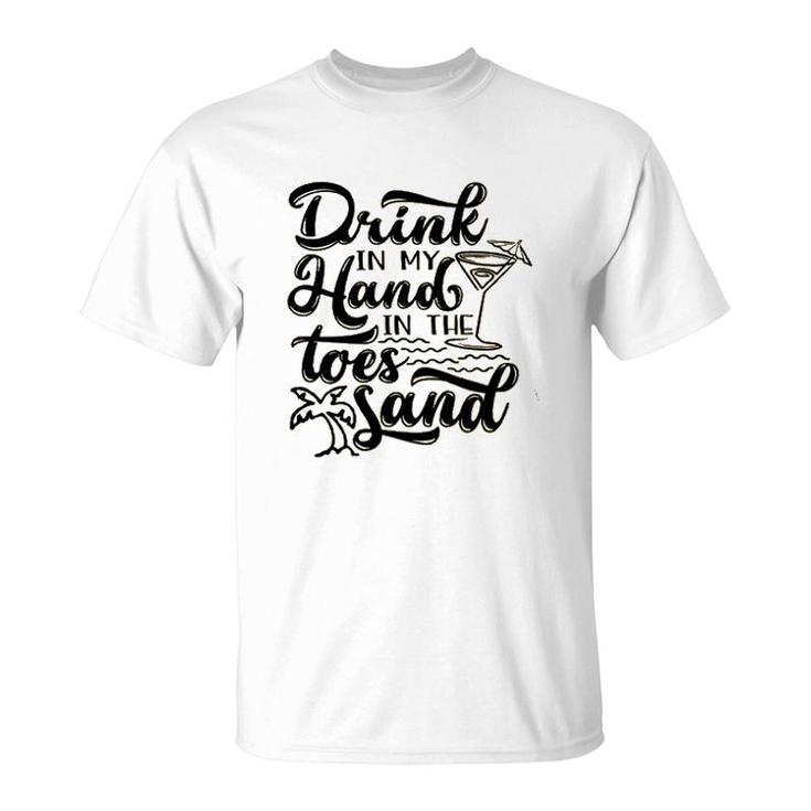 Drink In My Hand Toes In The Sand Beach T-Shirt