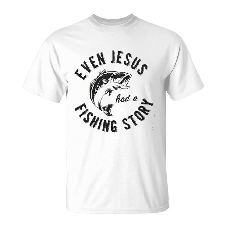 Even Jesus Had A Fishing Story New Trend 2022 T-Shirt
