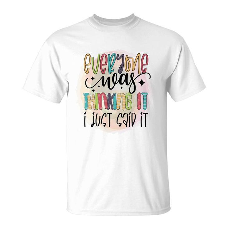 Everyone Near Thinking It I Just Said It Sarcastic Funny Quote T-Shirt