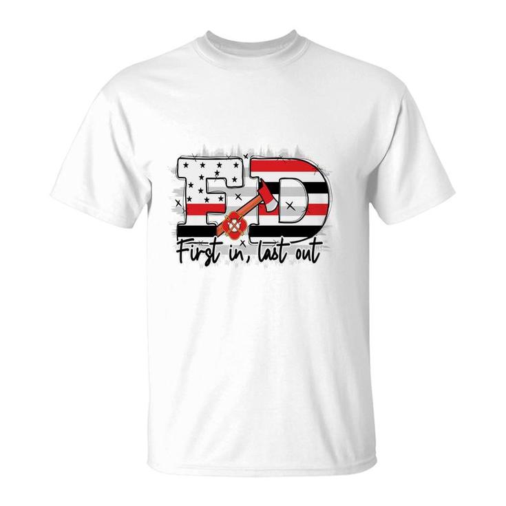 Fd First In Last Out Firefighter Proud Job T-Shirt