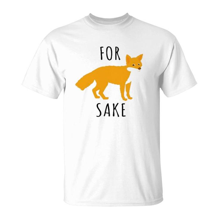 For Fox Sake Fox Lover T-Shirt