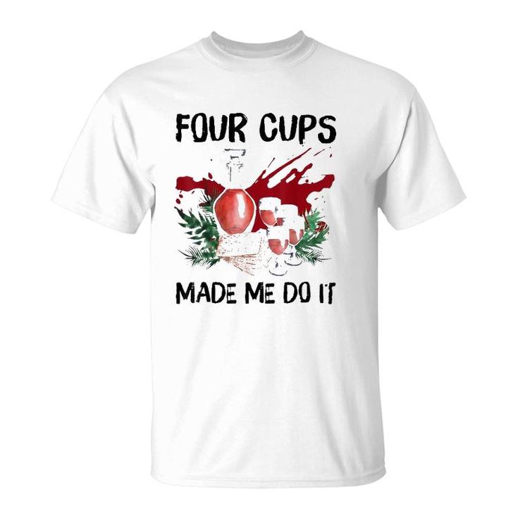 Four Cups Made Me Do It Passover Jewish Seder T-Shirt