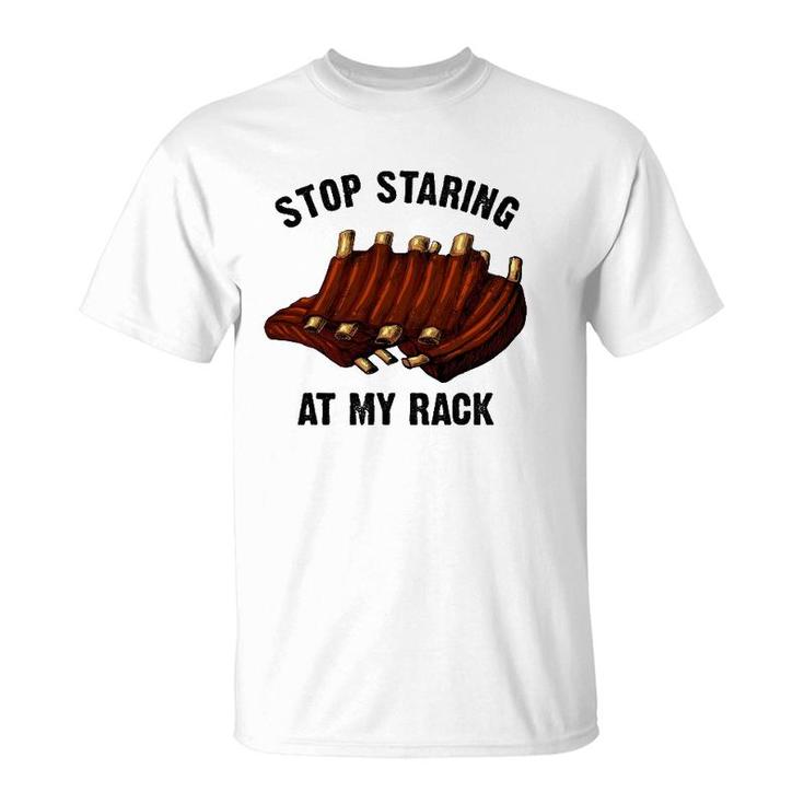 Funny Bbq Gift For Men Women Grill Stop Staring At My Rack T-Shirt