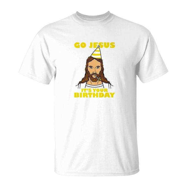 Funny Christmas Go Jesus Its Your Birthday T-Shirt