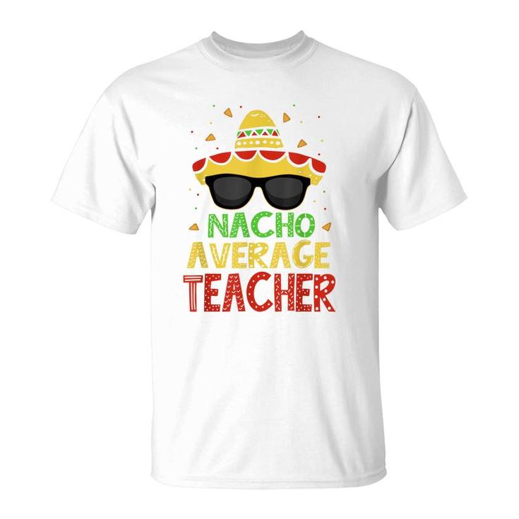 Funny Cinco De Mayo Nacho Average Teacher Mexican Fiesta  T-Shirt