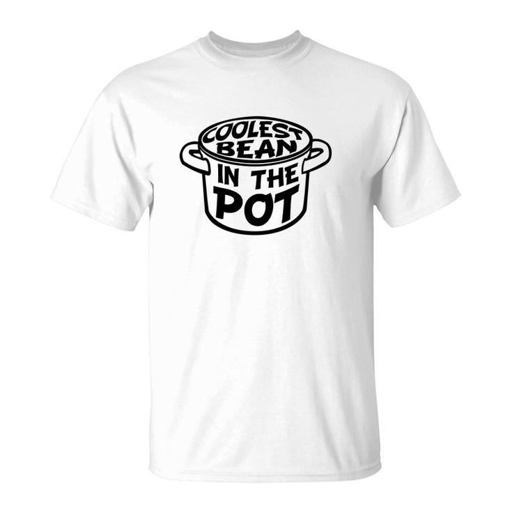 Funny Coolest Bean In The Pot By Bear Strong T-Shirt