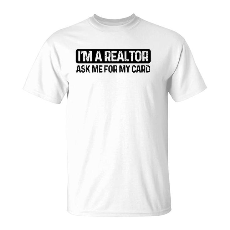Funny Im A Realtor Ask Me For My Card Real Estate Agent Raglan Baseball Tee T-Shirt