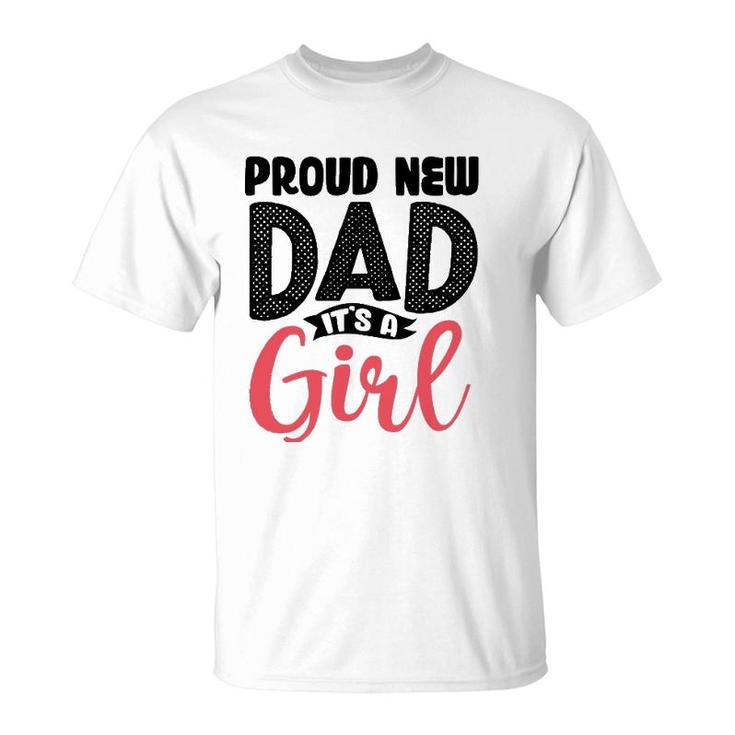 Funny Proud New Dad Its A Girl Gift For Men Cool New Father T-Shirt