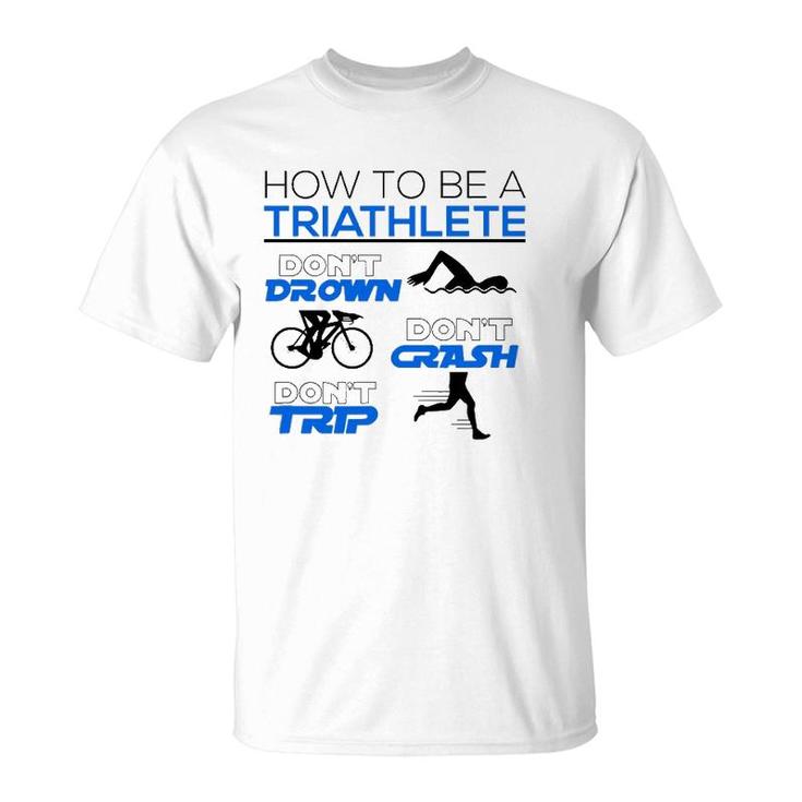 Funny Triathlete Dont Drown Crash Trip Cool Triathlon Gift T-Shirt