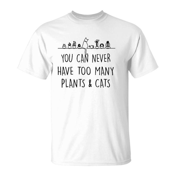 Funny You Can Never Have Too Many Plants And Cats T-Shirt
