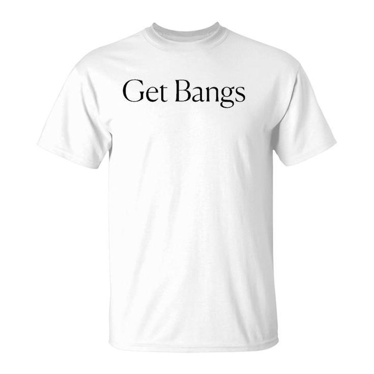 Get Bangs Black Text Gift T-Shirt