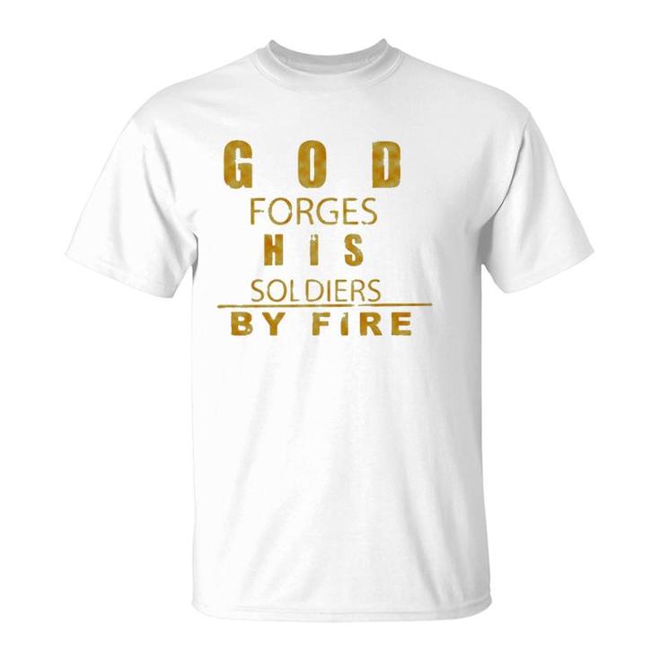 God Forges His Soldiers By Fire T-Shirt