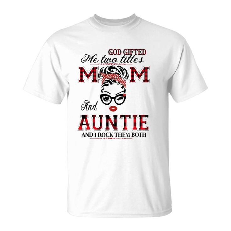 God Gifted Me Two Titles Mom And Auntie Gifts T-Shirt