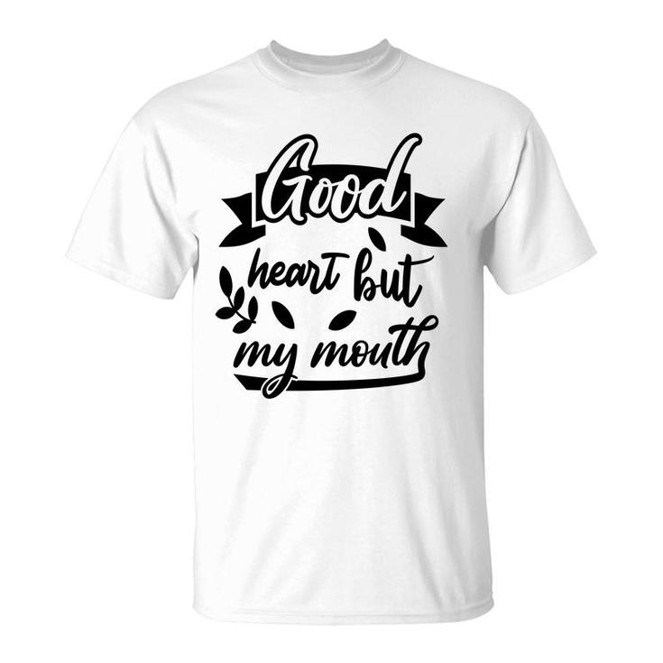Good Heart But My Mouth Sarcastic Funny Quote T-Shirt