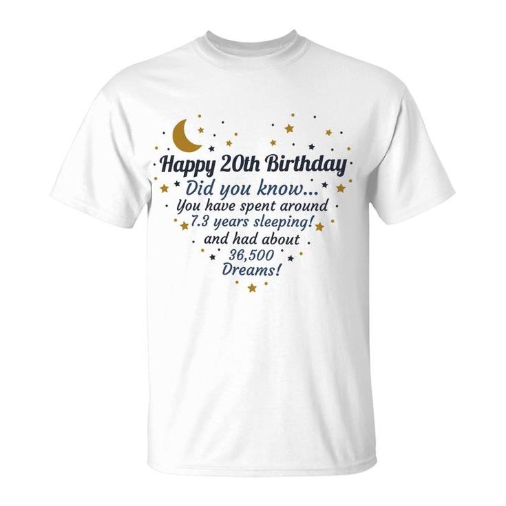Happy 20Th Birthday Did You Know You Have Spent Around 7 Years Sleeping And Had About 36500 Dreams Since 2002 T-Shirt