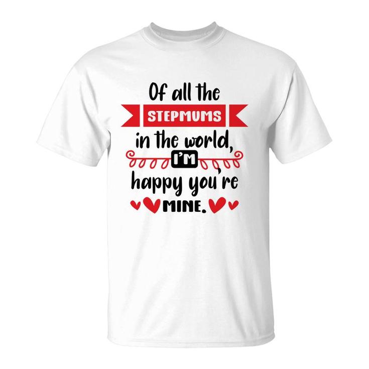 Happy Mothers Day Of All The Stepmums In The World I Am Happy Stepmom T-Shirt
