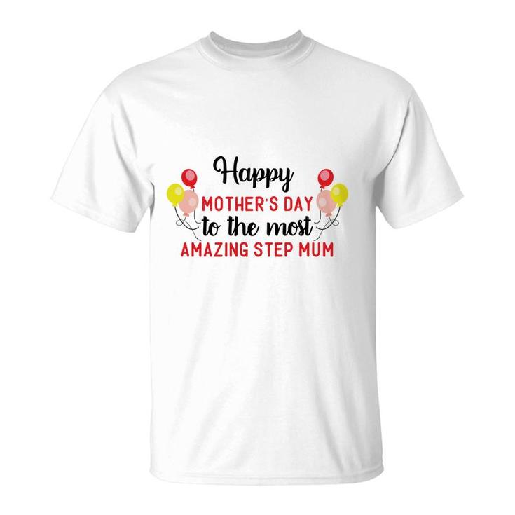 Happy Mothers Day To The Most Amazing Step Mum Gift Stepmom T-Shirt