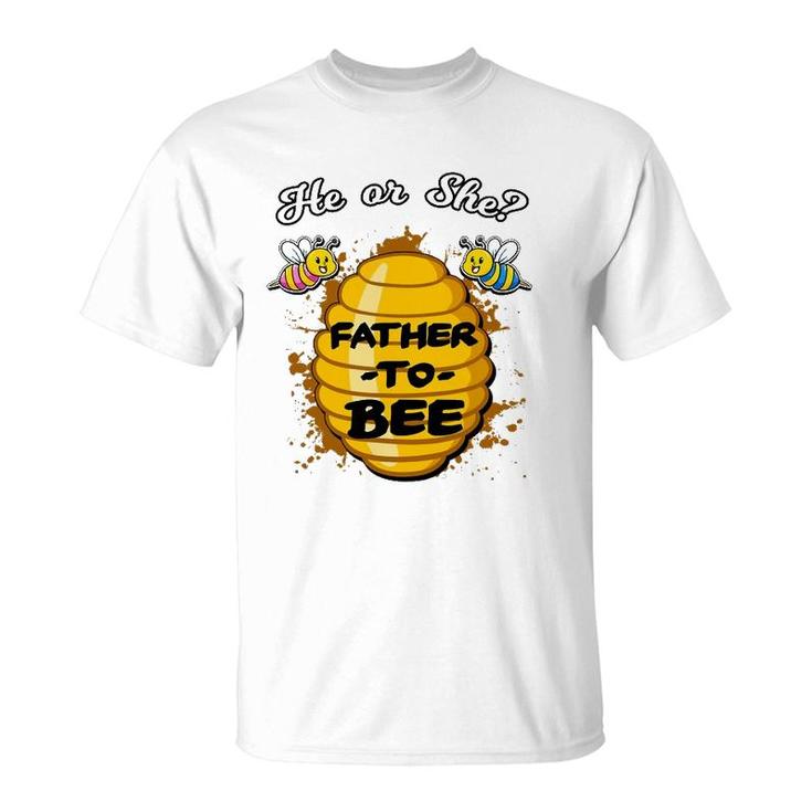 He Or She Father To Bee Gender Baby Reveal Announcement T-Shirt