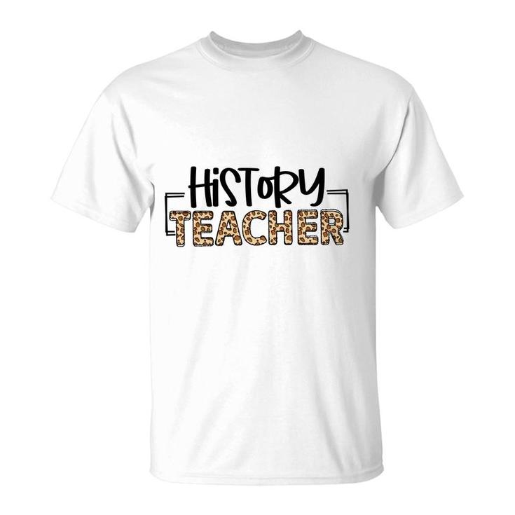 History Teachers Were Once Students And They Understand The Students Minds T-Shirt