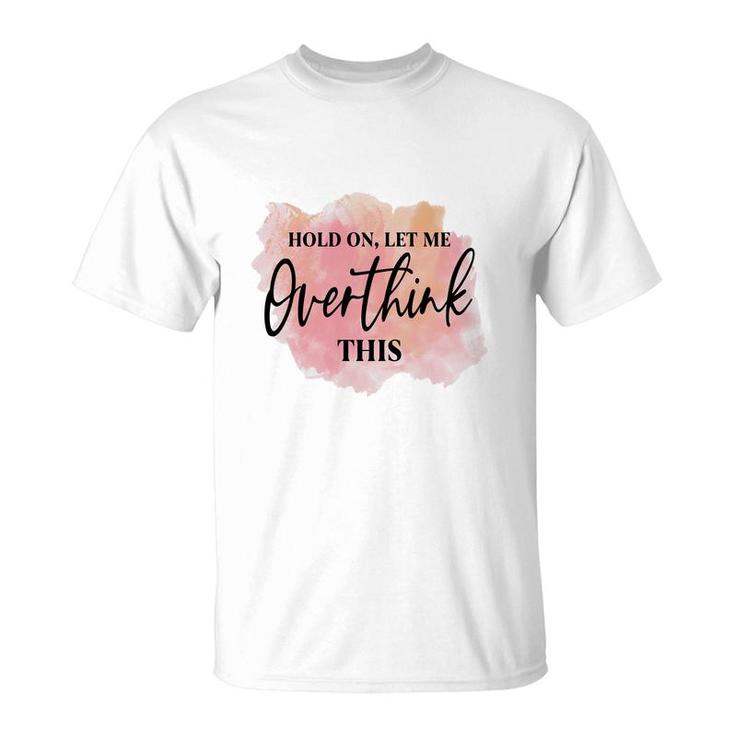 Hold On Let Me Overthink This Vintage Mothers Day T-Shirt