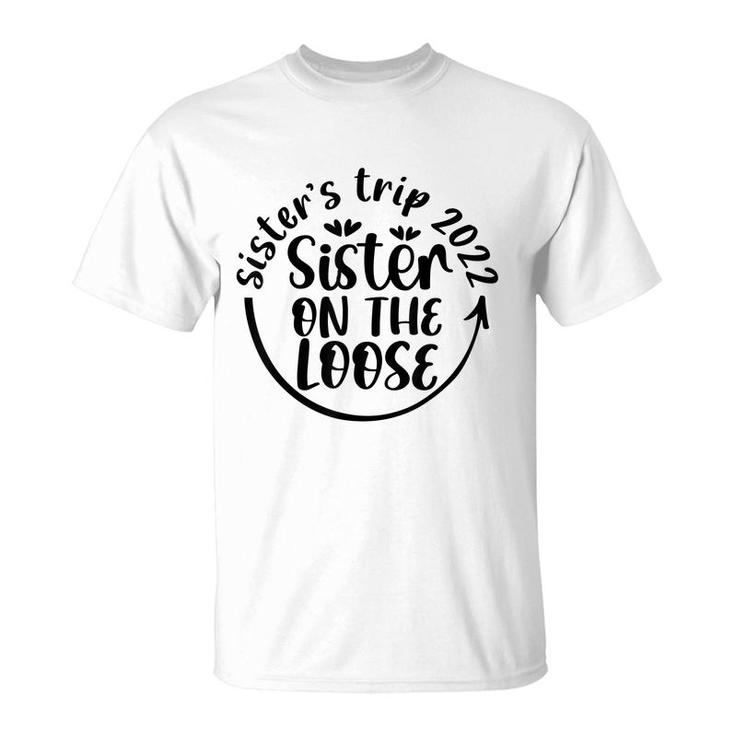 Hyhy Sisters Trip 2022 Sister On The Loose Sisters Weekend T-shirt