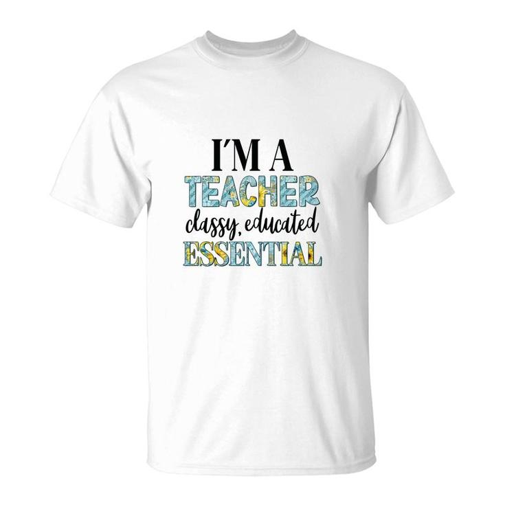 I Am A Teacher Classy Educated Essential Of Prestigious University T-Shirt